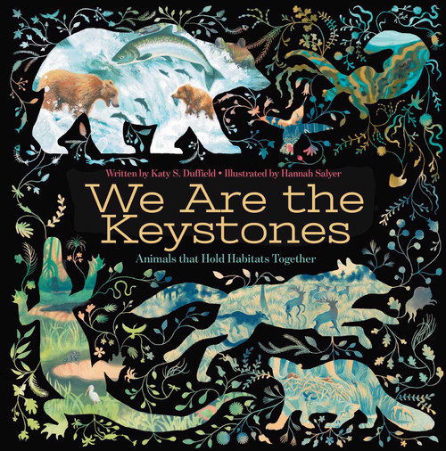 We Are the Keystones (Animals That Hold Habitats Together) by Katy S. Duffield, Hannah Salyer, 9781665946896
