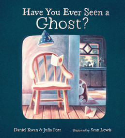 Have You Ever Seen a Ghost? by Daniel Kwan, Julia Pott, Sean Lewis, 9781665956925