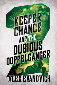 Keeper Chance and the Dubious Doppelgänger by Alex Evanovich, 9781665960083