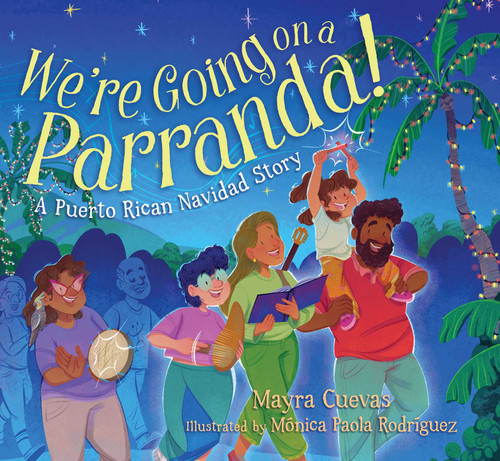 We're Going on a Parranda! (A Puerto Rican Navidad Story) by Mayra Cuevas, Mónica Paola Rodríguez, 9781665966368