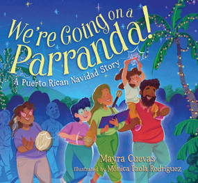 We're Going on a Parranda! (A Puerto Rican Navidad Story) by Mayra Cuevas, Mónica Paola Rodríguez, 9781665966368