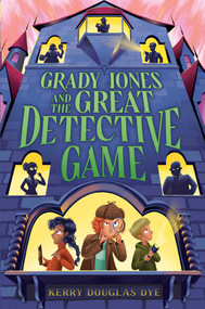 Grady Jones and the Great Detective Game by Kerry Douglas Dye, 9781665967082