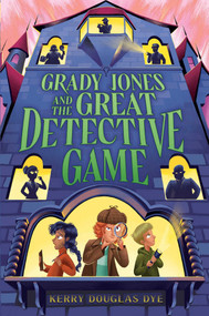 Grady Jones and the Great Detective Game by Kerry Douglas Dye, 9781665967082