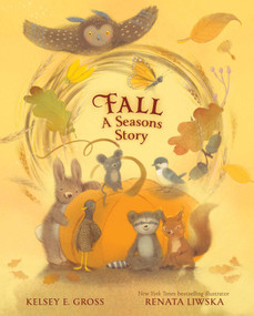 Fall (A Seasons Story) by Kelsey E. Gross, Renata Liwska, 9781665970303