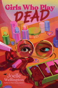 Girls Who Play Dead by Joelle Wellington, 9781665974448