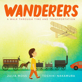 Wanderers (A Walk Through Time and Transportation) by Julia Moss, Toshiki Nakamura, 9781665974578