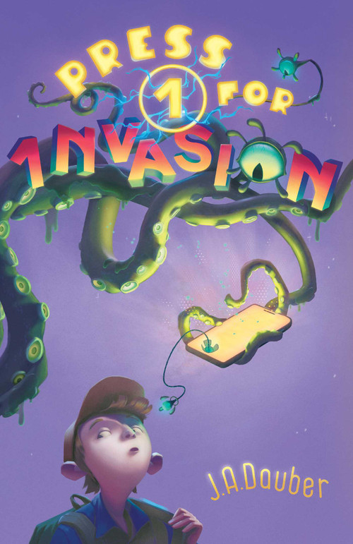 Press 1 for Invasion by J. A. Dauber, 9781665974783
