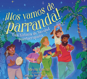 ¡Nos vamos de parranda! (We're Going on a Parranda!) (Una historia de Navidad puertorriqueña) (Spanish Edition) by Mayra Cuevas, Mónica Paola Rodríguez, 9781665979511