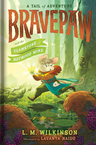 Bravepaw and the Clawstone of Rotwood Mire by L. M. Wilkinson, Lavanya Naidu, 9781665986618
