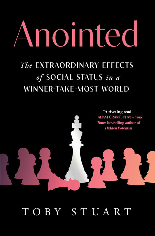 Anointed (The Extraordinary Effects of Social Status in a Winner-Take-Most World) by Toby Stuart, 9781668001882