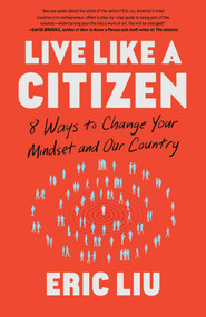Live Like a Citizen (8 Ways to Change Your Mindset and Our Country) by Eric Liu, 9781668008867