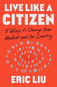 Live Like a Citizen (8 Ways to Change your Mindset and Our Country) by Eric Liu, 9781668008867