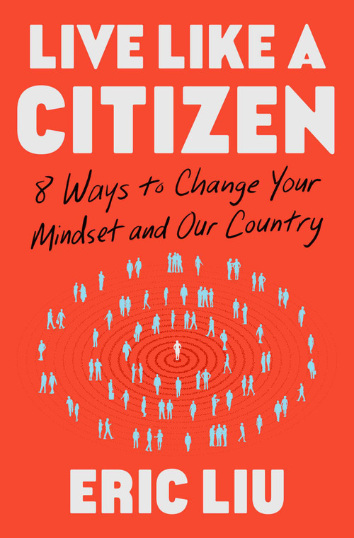 Live Like a Citizen (8 Ways to Change your Mindset and Our Country) by Eric Liu, 9781668008867