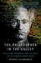 The Philosopher in the Valley (Alex Karp, Palantir, and the Rise of the Surveillance State) by Michael Steinberger, 9781668012963