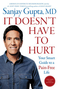 It Doesn't Have to Hurt (Your Smart Guide to a Pain-Free Life) by Sanjay Gupta, 9781668014516