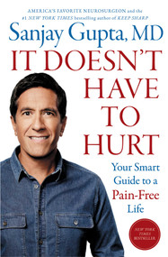 It Doesn't Have to Hurt (Your Smart Guide to a Pain-Free Life) by Sanjay Gupta, 9781668014516