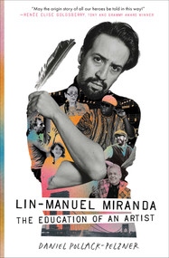 Lin-Manuel Miranda (The Education of an Artist) by Daniel Pollack-Pelzner, 9781668014714