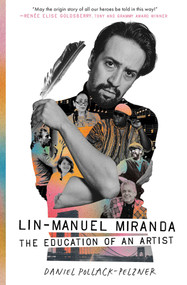 Lin-Manuel Miranda (The Education of an Artist) by Daniel Pollack-Pelzner, 9781668014714