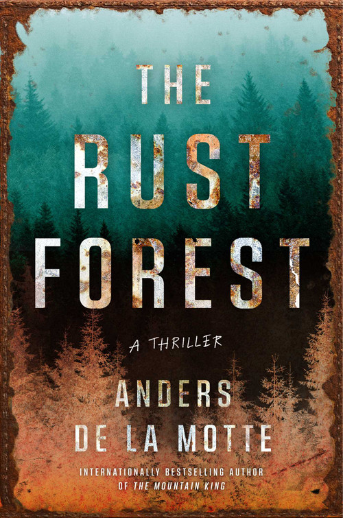 The Rust Forest (A Thriller) by Anders de la Motte, 9781668030899