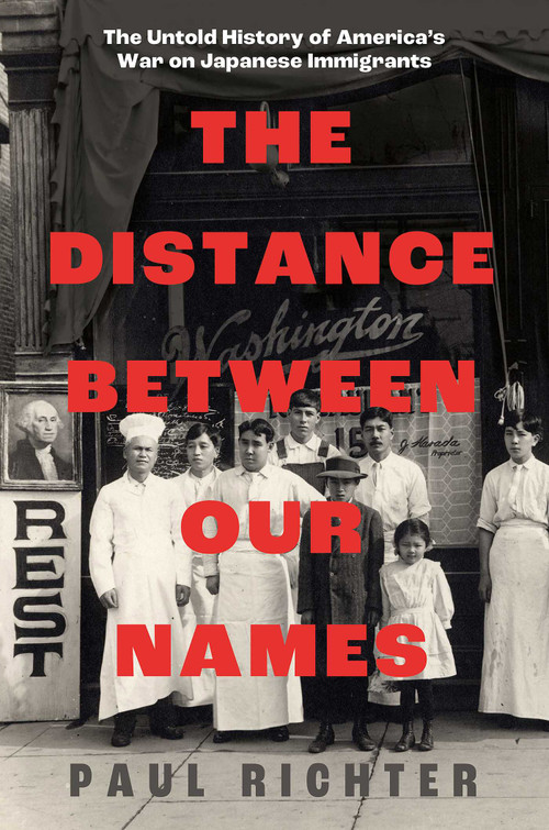 The Distance Between Our Names (The Untold History of America's War on Japanese Immigrants) by Paul Richter, 9781668031186
