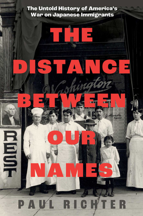 The Distance Between Our Names (The Untold History of America's War on Japanese Immigrants) by Paul Richter, 9781668031186