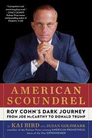 American Scoundrel (Roy Cohn's Dark Journey from Joe McCarthy to Donald Trump) by Kai Bird, Susan Goldmark, 9781668031575