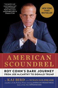 American Scoundrel (Roy Cohn's Dark Journey from Joe McCarthy to Donald Trump) by Kai Bird, Susan Goldmark, 9781668031575