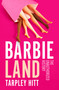 Barbieland (The Unauthorized History) by Tarpley Hitt, 9781668031834