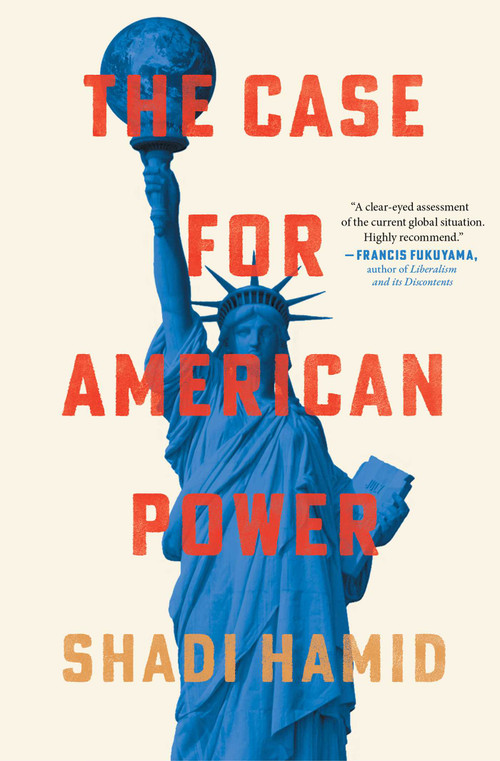 The Case for American Power by Shadi Hamid, 9781668031896