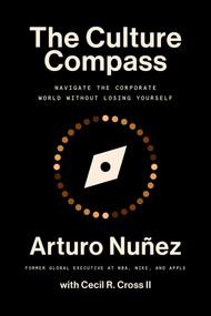 The Culture Compass (Navigate the Corporate World Without Losing Yourself) by Arturo Nunez, 9781668032176