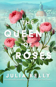 The Queen of Roses by Julia Kelly, 9781668032756