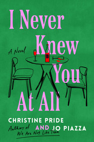 I Never Knew You at All (A Novel) by Christine Pride, Jo Piazza, 9781668033258