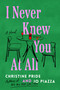 I Never Knew You at All (A Novel) by Christine Pride, Jo Piazza, 9781668033258