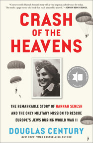Crash of the Heavens (The Remarkable Story of Hannah Senesh and the Only Military Mission to Rescue Europe's Jews During World War II) by Douglas Century, 9781668035283