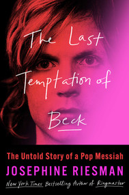 The Last Temptation of Beck (The Untold Story of a Pop Messiah) by Josephine Riesman, 9781668043547