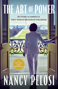 The Art of Power (My Story as America's First Woman Speaker of the House) by Nancy Pelosi, 9781668048054