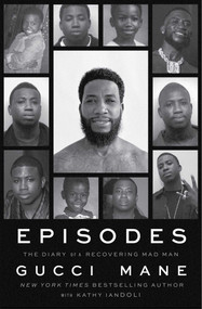 Episodes (The Diary of a Recovering Mad Man) by Gucci Mane, Kathy Iandoli, 9781668050248