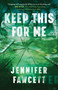 Keep This for Me (A Novel) by Jennifer Fawcett, 9781668050651