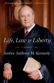 Life, Law & Liberty (A Memoir) by Anthony Kennedy, 9781668052754