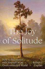 The Joy of Solitude (How to Reconnect with Yourself in an Overconnected World) by Robert J Coplan, 9781668053430
