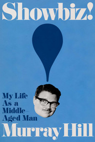 Showbiz! (My Life as a Middle-Aged Man) by Murray Hill, 9781668053706