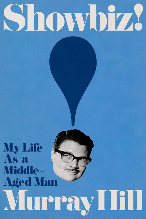 Showbiz! (My Life as a Middle-Aged Man) by Murray Hill, 9781668053706