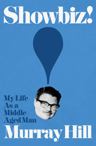 Showbiz! (My Life as a Middle-Aged Man) by Murray Hill, 9781668053706