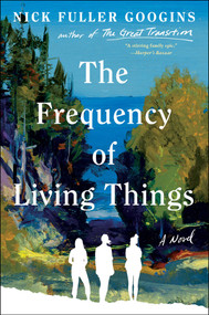 The Frequency of Living Things (A Novel) by Nick Fuller Googins, 9781668056073