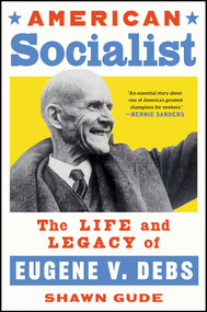 American Socialist (The Life and Legacy of Eugene V. Debs) by Shawn Gude, 9781668056738