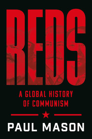 Reds (A Global History of Communism) by Paul Mason, 9781668057186