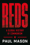 Reds (A Global History of Communism) by Paul Mason, 9781668057186