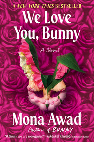 We Love You, Bunny (A Novel) by Mona Awad, 9781668059876