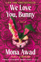 We Love You, Bunny (A Novel) by Mona Awad, 9781668059876