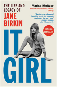 It Girl (The Life and Legacy of Jane Birkin) by Marisa Meltzer, 9781668060292